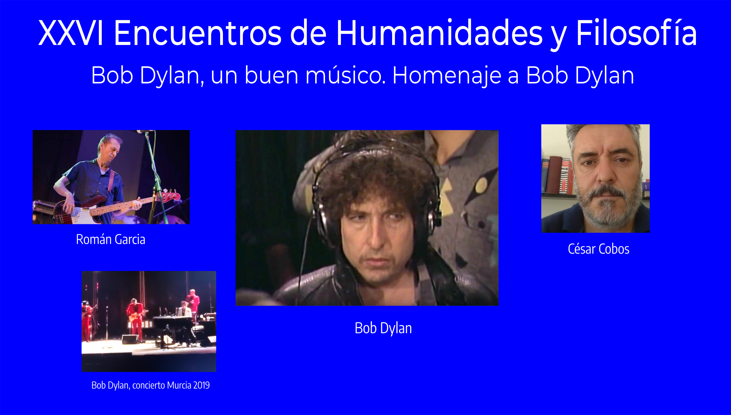 XXVI Encuentros de Humanidades y Filosfofía, Bob Dylan, un buen músico. Homenaje a Bob Dylan con César Cobos  y Román García.